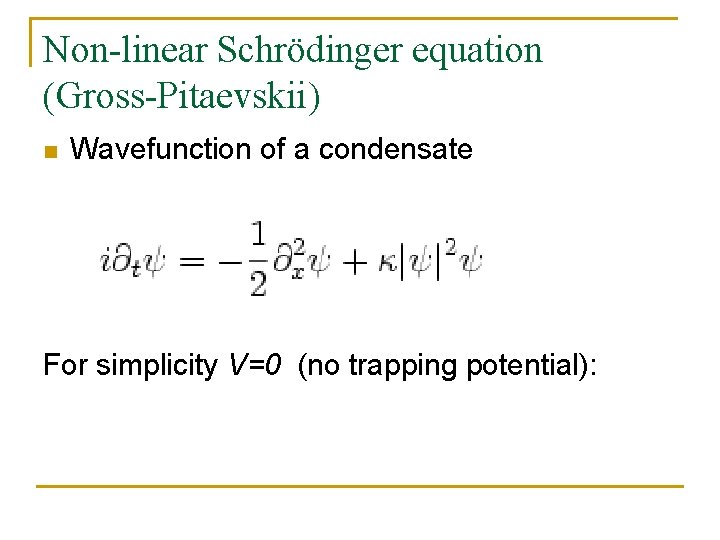 Non-linear Schrödinger equation (Gross-Pitaevskii) n Wavefunction of a condensate For simplicity V=0 (no trapping