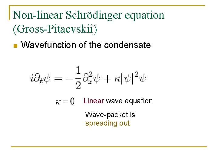 Non-linear Schrödinger equation (Gross-Pitaevskii) n Wavefunction of the condensate Linear wave equation Wave-packet is