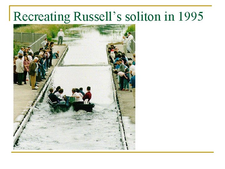 Recreating Russell’s soliton in 1995 