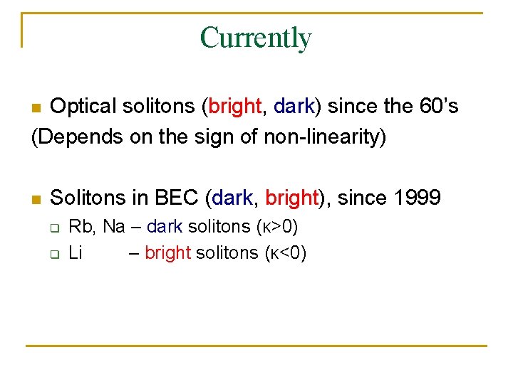 Currently Optical solitons (bright, dark) since the 60’s (Depends on the sign of non-linearity)