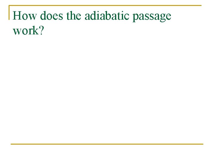 How does the adiabatic passage work? 