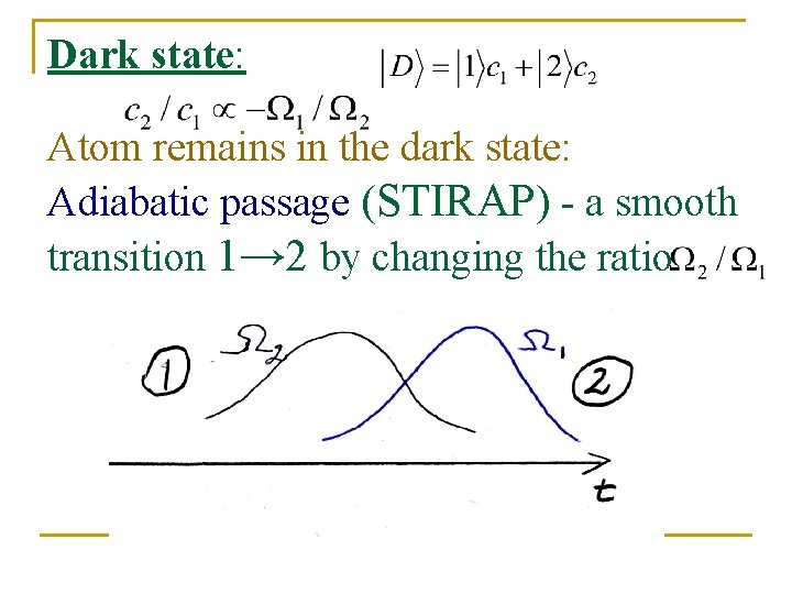 Dark state: Atom remains in the dark state: Adiabatic passage (STIRAP) - a smooth