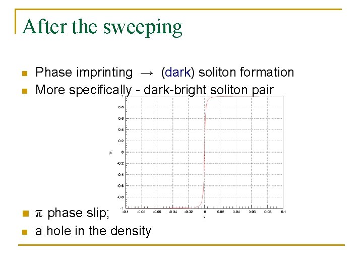 After the sweeping n Phase imprinting → (dark) soliton formation More specifically - dark-bright