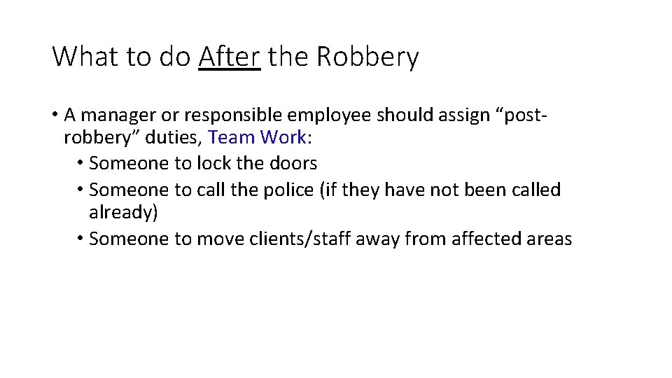 What to do After the Robbery • A manager or responsible employee should assign