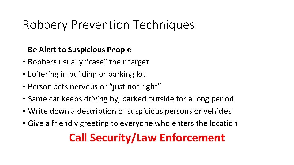 Robbery Prevention Techniques Be Alert to Suspicious People • Robbers usually “case” their target