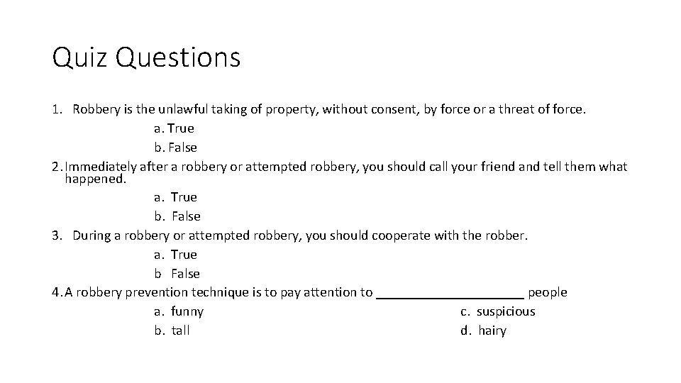 Quiz Questions 1. Robbery is the unlawful taking of property, without consent, by force