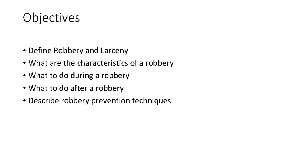 Objectives • Define Robbery and Larceny • What are the characteristics of a robbery