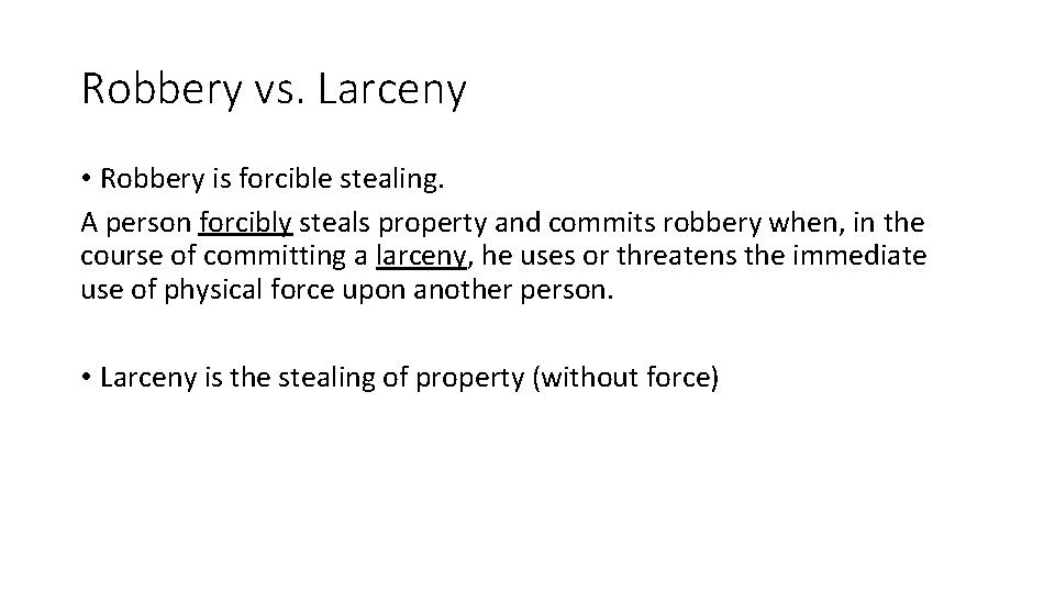 Robbery vs. Larceny • Robbery is forcible stealing. A person forcibly steals property and