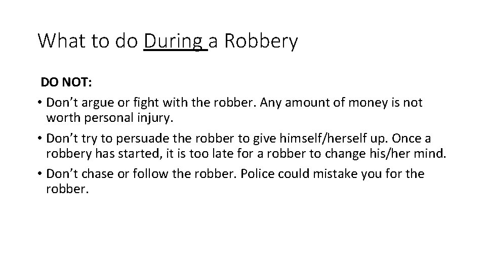 What to do During a Robbery DO NOT: • Don’t argue or fight with