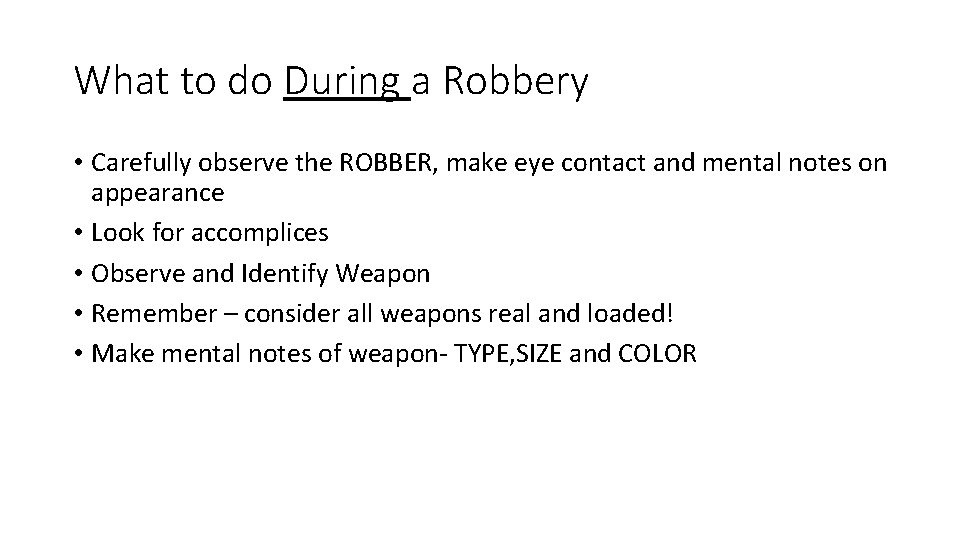 What to do During a Robbery • Carefully observe the ROBBER, make eye contact