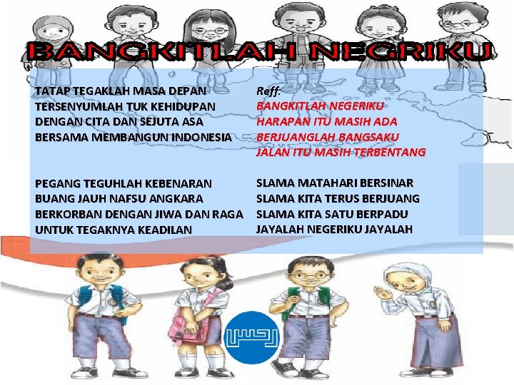 TATAP TEGAKLAH MASA DEPAN TERSENYUMLAH TUK KEHIDUPAN DENGAN CITA DAN SEJUTA ASA BERSAMA MEMBANGUN