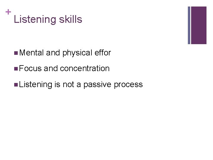 + Listening skills n Mental n Focus and physical effor and concentration n Listening