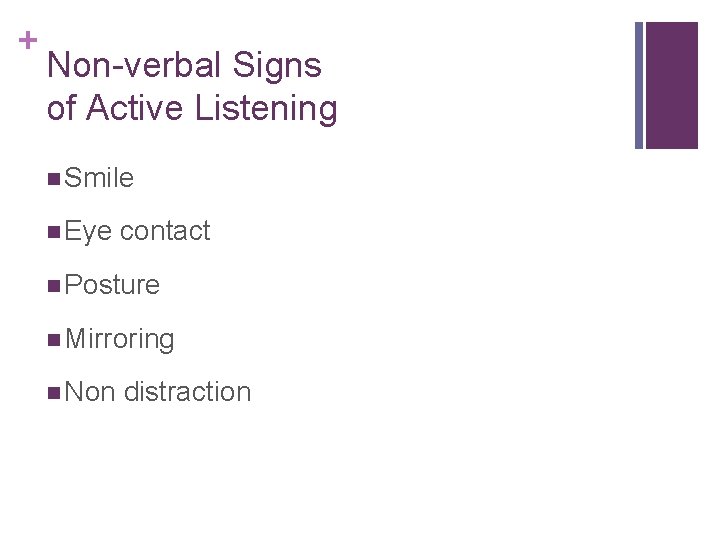 + Non-verbal Signs of Active Listening n Smile n Eye contact n Posture n