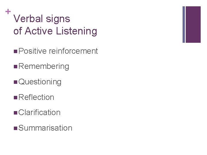 + Verbal signs of Active Listening n Positive reinforcement n Remembering n Questioning n