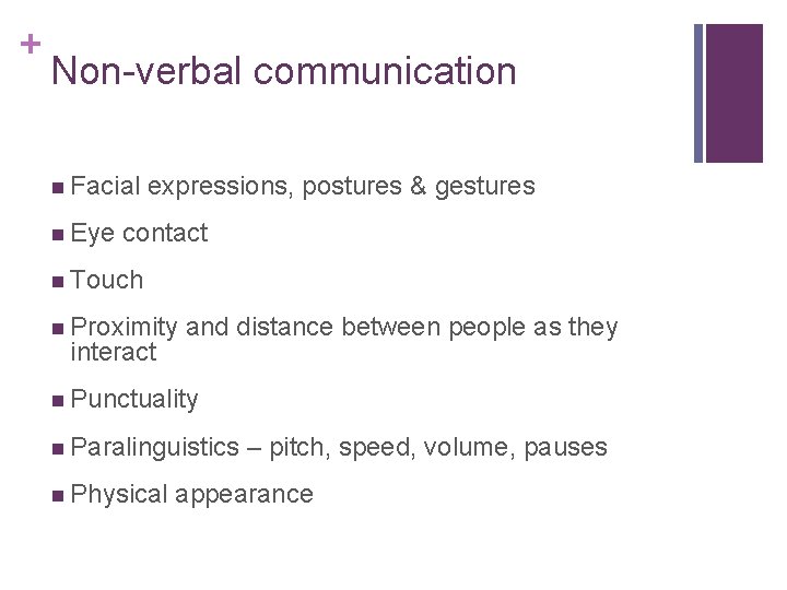 + Non-verbal communication n Facial n Eye expressions, postures & gestures contact n Touch