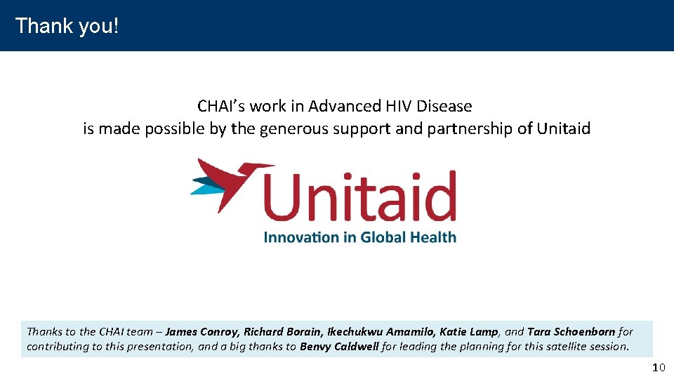 Thank you! CHAI’s work in Advanced HIV Disease is made possible by the generous