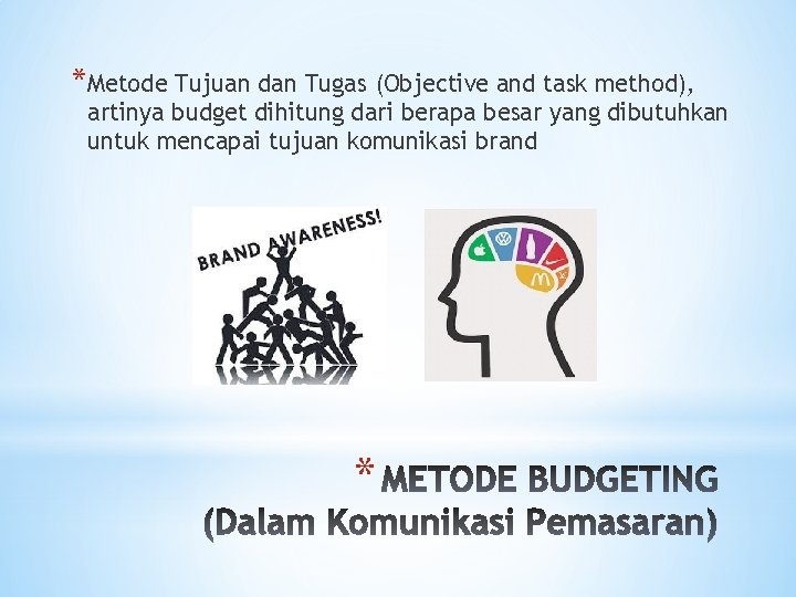 *Metode Tujuan dan Tugas (Objective and task method), artinya budget dihitung dari berapa besar