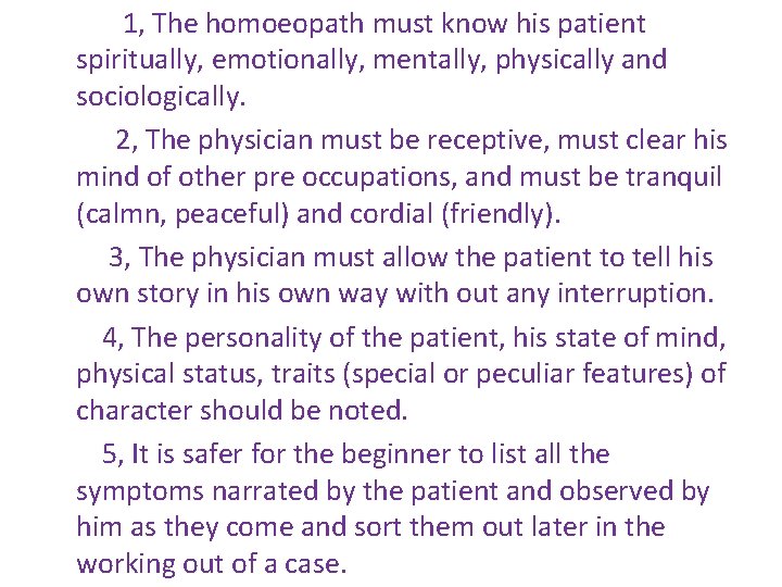 1, The homoeopath must know his patient spiritually, emotionally, mentally, physically and sociologically. 2,