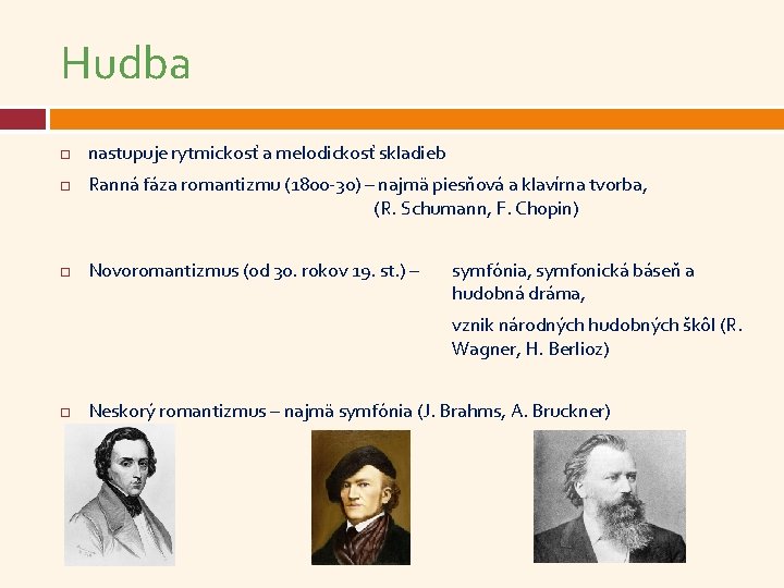 Hudba nastupuje rytmickosť a melodickosť skladieb Ranná fáza romantizmu (1800 -30) – najmä piesňová
