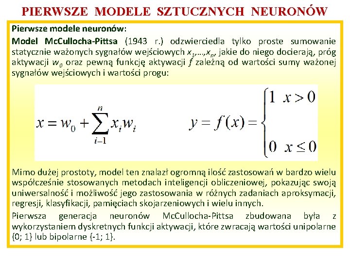 PIERWSZE MODELE SZTUCZNYCH NEURONÓW Pierwsze modele neuronów: Model Mc. Cullocha-Pittsa (1943 r. ) odzwierciedla