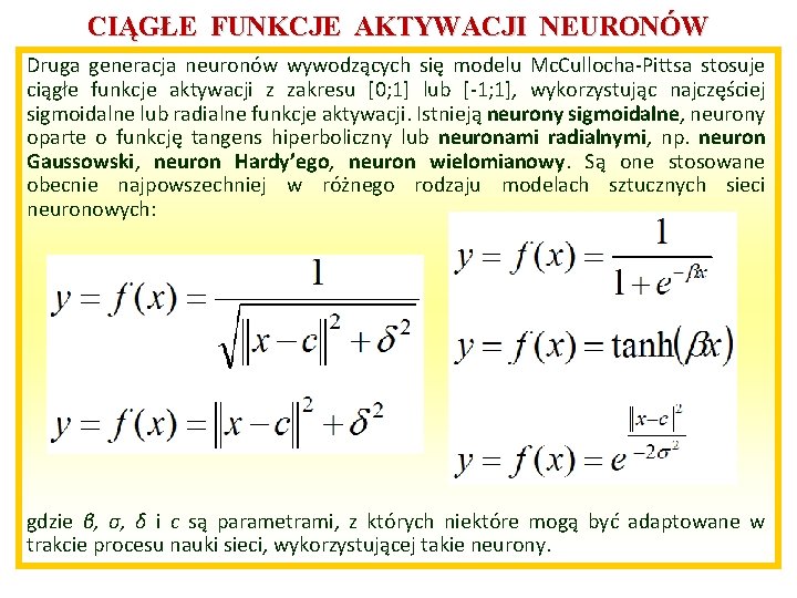 CIĄGŁE FUNKCJE AKTYWACJI NEURONÓW Druga generacja neuronów wywodzących się modelu Mc. Cullocha-Pittsa stosuje ciągłe