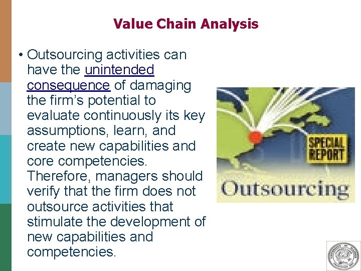 Value Chain Analysis • Outsourcing activities can have the unintended consequence of damaging the