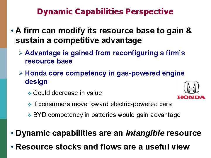 Dynamic Capabilities Perspective • A firm can modify its resource base to gain &