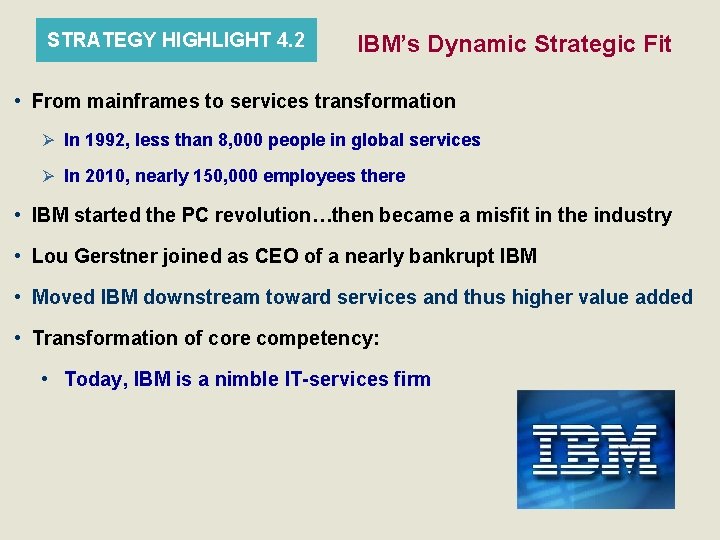 STRATEGY HIGHLIGHT 4. 2 IBM’s Dynamic Strategic Fit • From mainframes to services transformation