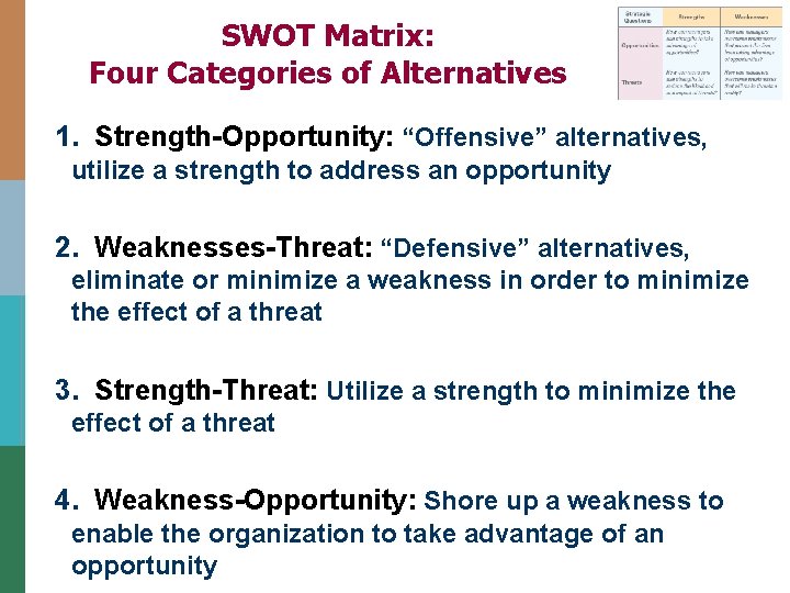 SWOT Matrix: Four Categories of Alternatives 1. Strength-Opportunity: “Offensive” alternatives, utilize a strength to SWOT Matrix: Four Categories of Alternatives 1. Strength-Opportunity: “Offensive” alternatives, utilize a strength to