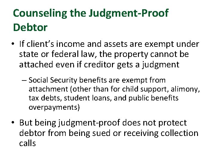 Counseling the Judgment-Proof Debtor • If client’s income and assets are exempt under state