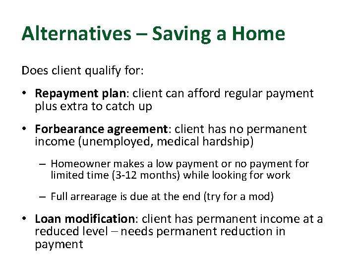 Alternatives – Saving a Home Does client qualify for: • Repayment plan: client can