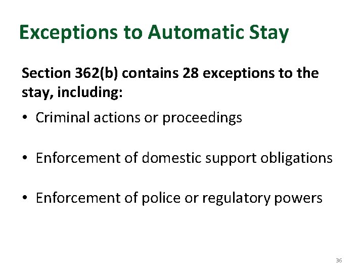 Exceptions to Automatic Stay Section 362(b) contains 28 exceptions to the stay, including: •