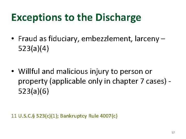 Exceptions to the Discharge • Fraud as fiduciary, embezzlement, larceny – 523(a)(4) • Willful