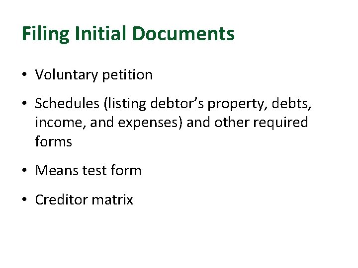 Filing Initial Documents • Voluntary petition • Schedules (listing debtor’s property, debts, income, and