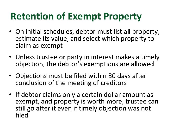 Retention of Exempt Property • On initial schedules, debtor must list all property, estimate