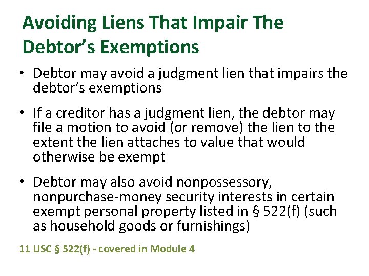 Avoiding Liens That Impair The Debtor’s Exemptions • Debtor may avoid a judgment lien