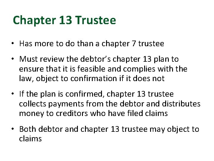 Chapter 13 Trustee • Has more to do than a chapter 7 trustee •