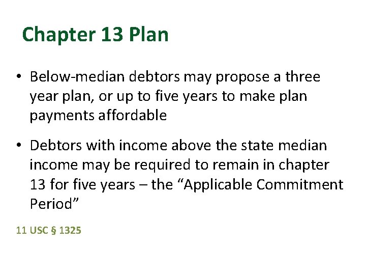 Chapter 13 Plan • Below-median debtors may propose a three year plan, or up