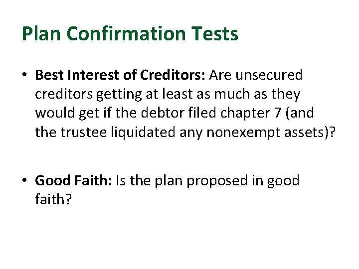 Plan Confirmation Tests • Best Interest of Creditors: Are unsecured creditors getting at least