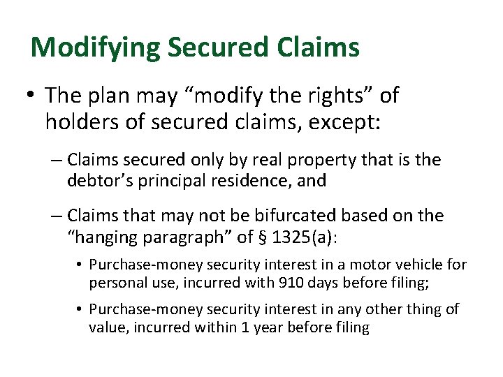 Modifying Secured Claims • The plan may “modify the rights” of holders of secured