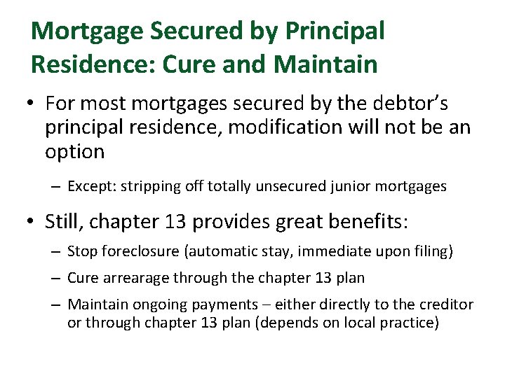 Mortgage Secured by Principal Residence: Cure and Maintain • For most mortgages secured by