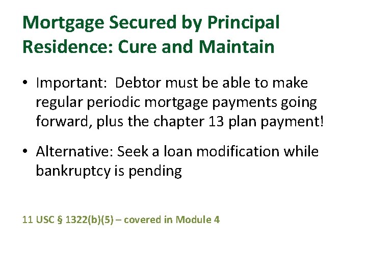 Mortgage Secured by Principal Residence: Cure and Maintain • Important: Debtor must be able