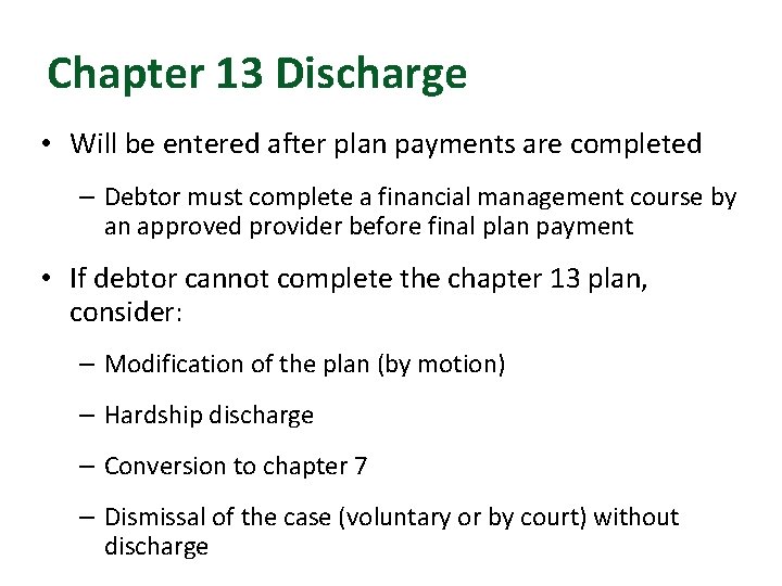 Chapter 13 Discharge • Will be entered after plan payments are completed – Debtor