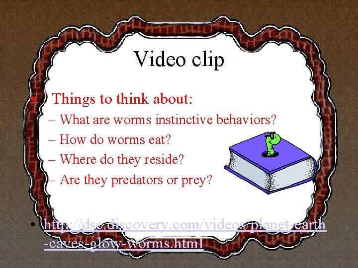 Video clip • Things to think about: – What are worms instinctive behaviors? –