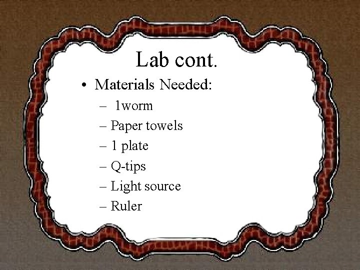 Lab cont. • Materials Needed: – 1 worm – Paper towels – 1 plate