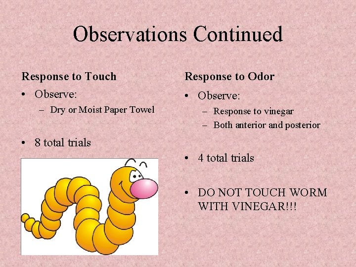 Observations Continued Response to Touch Response to Odor • Observe: – Dry or Moist