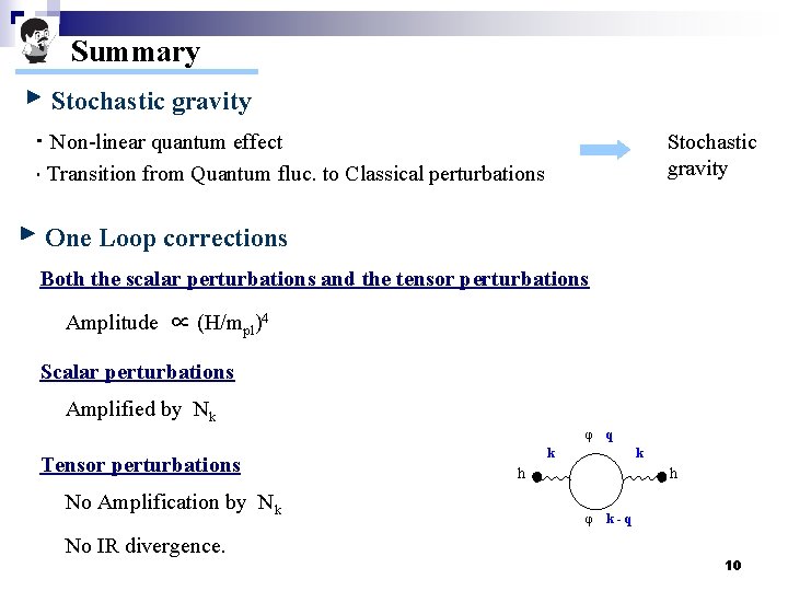 　Summary Stochastic gravity ・ Non-linear quantum effect ・ Transition from Quantum fluc. to Classical