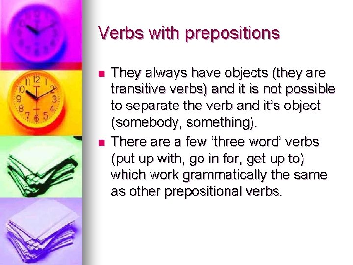 Verbs with prepositions n n They always have objects (they are transitive verbs) and