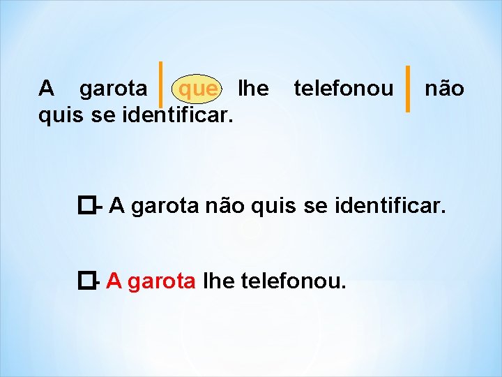 A garota que lhe telefonou não quis se identificar. � - A garota não