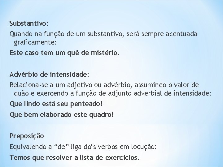Substantivo: Quando na função de um substantivo, será sempre acentuada graficamente: Este caso tem